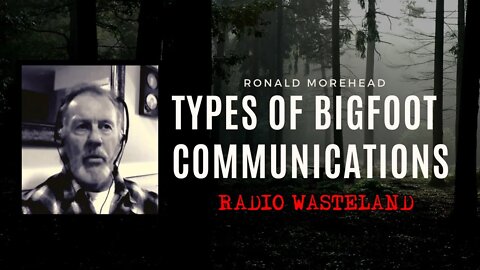 Types of Bigfoot Communications: Ronald J Morehead