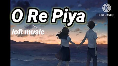 O Re Piya lofi song