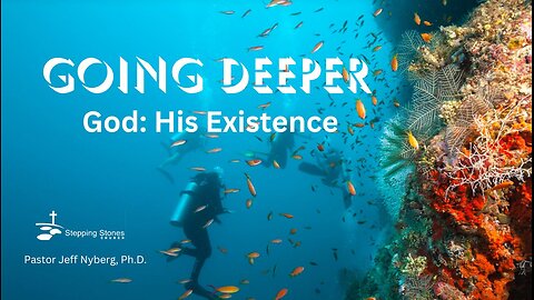 Going Deeper God: His Existence