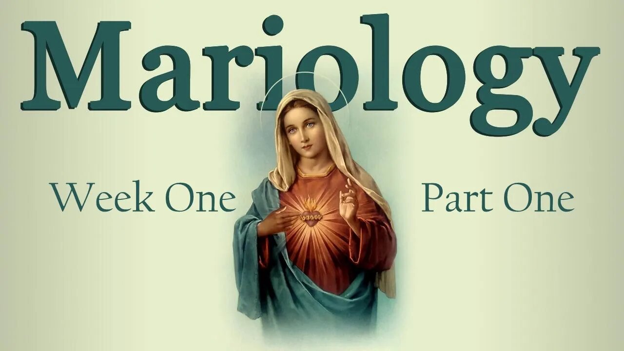 Mariology: Week 1 Part 1