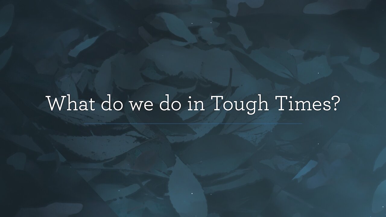 What do we do in Tough Times?