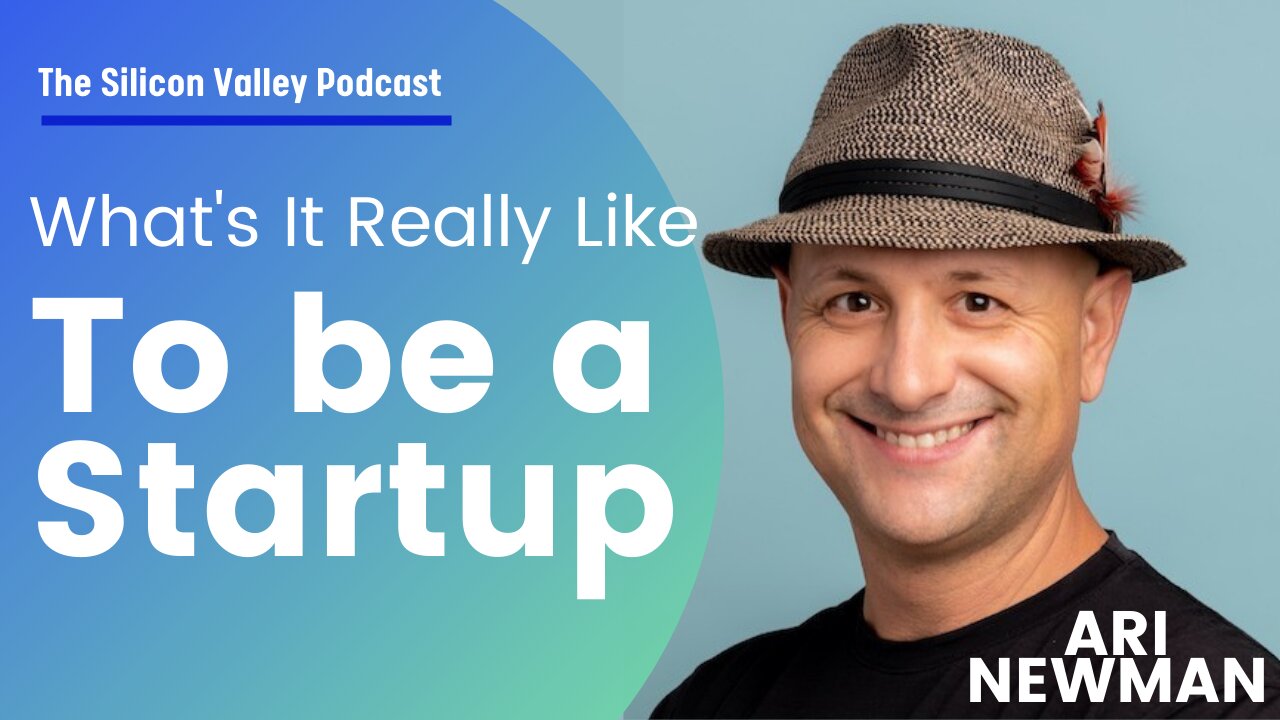 What's it really like to be a startup founder? Ari Newman - The Silicon Valley Podcast