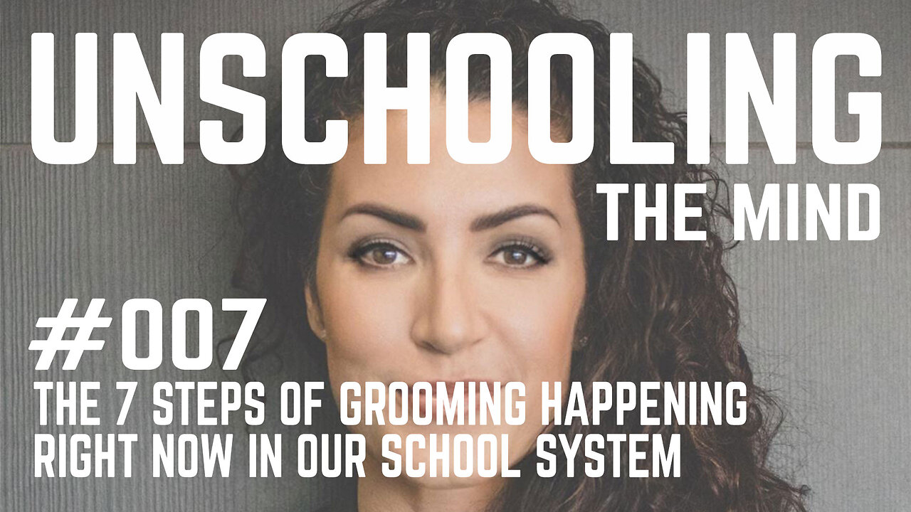 #007 - The 7 Steps of Grooming Happening Right Now in our School System