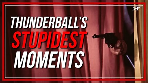 Thunderball's Stupidest Moments