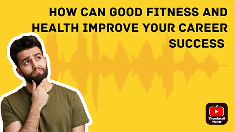 How can good fitness and health improve your career success