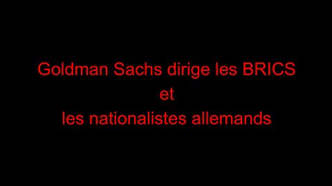 Goldman Sachs dirige les BRICS et les nationalistes allemands