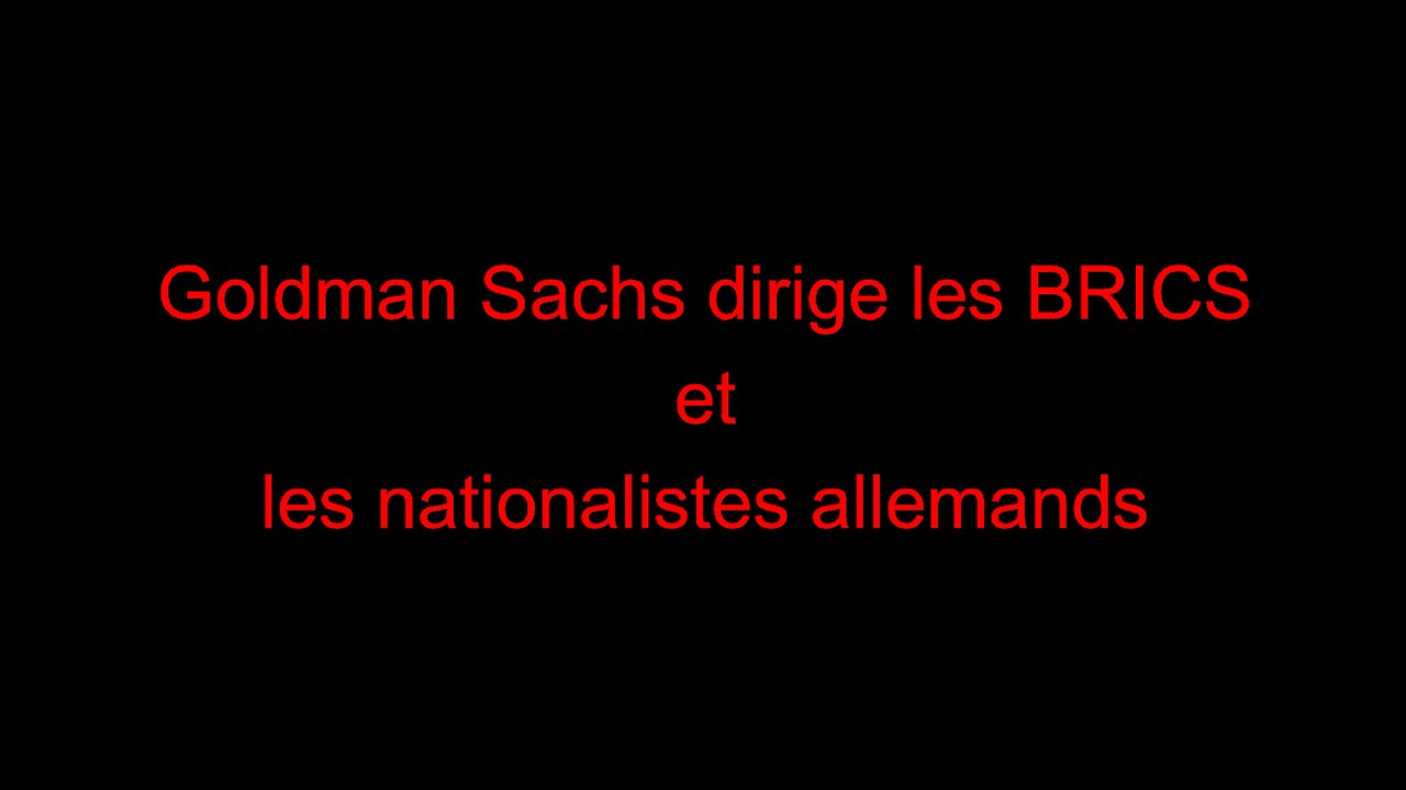 Goldman Sachs dirige les BRICS et les nationalistes allemands