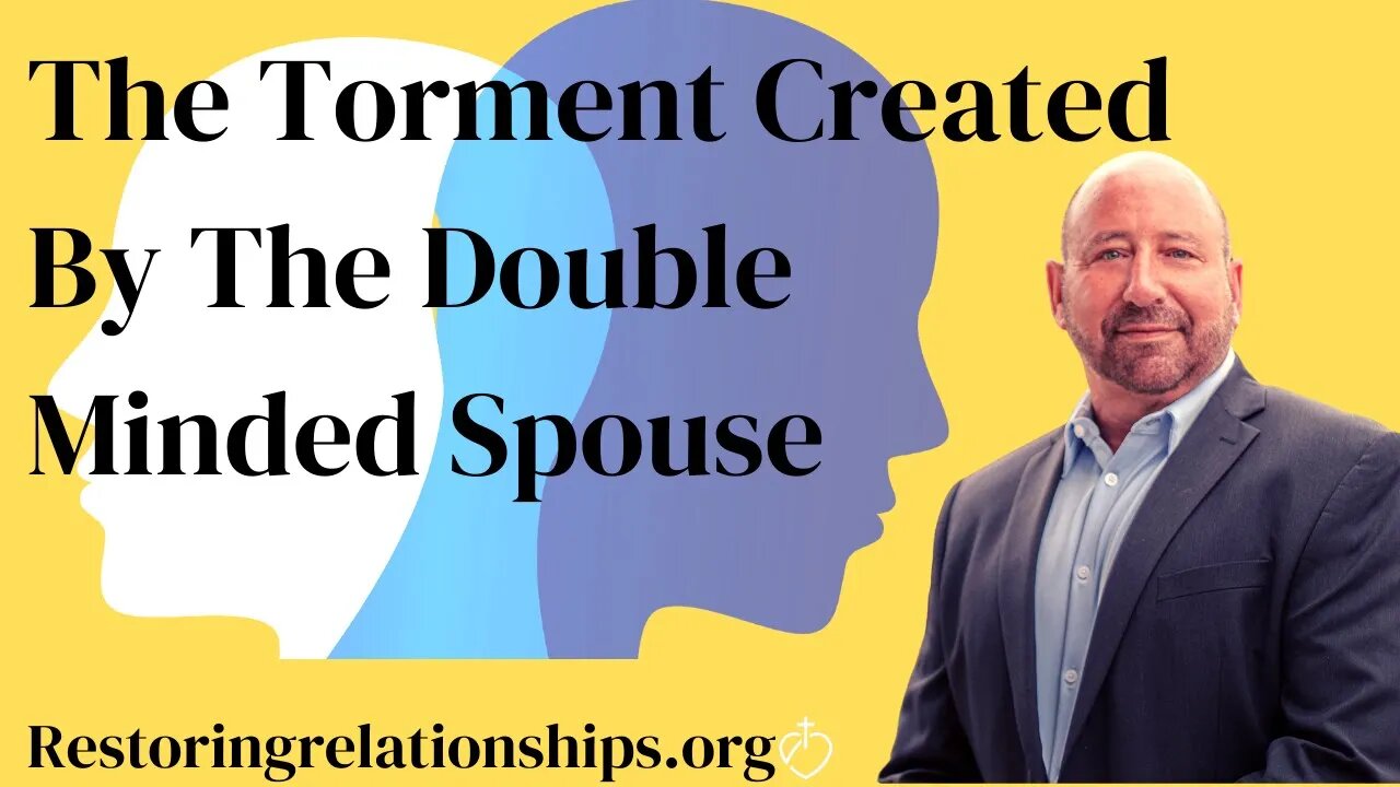 The Torment Created By The Double Minded Spouse