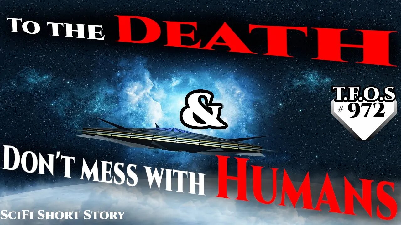 To the Death & Don't mess with Humans | Humans are space Orcs | HFY | TFOS972