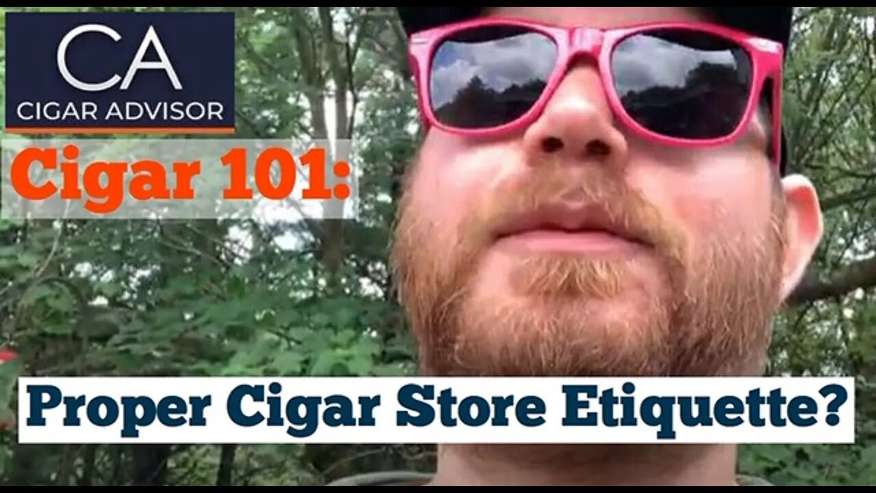 What is proper cigar store etiquette? - Cigar 101