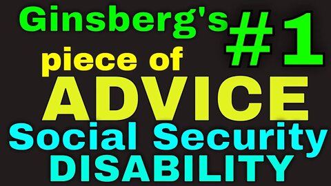 Ginsberg's #1 Piece of ADVICE for Social Security Disability Cases!