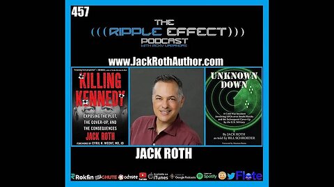 The Ripple Effect Podcast #457 (Jack Roth | From Assassinations To Aliens)