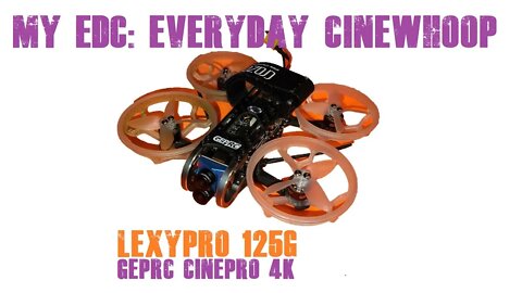 Your prescription for EDC - every day cinewhoop - 125g, take as needed - GepRC Cinepro F7 4K