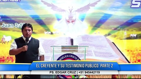 EL CREYENTE Y SU TESTIMONIO PÚBLICO: Parte 2 - EVANGELISTA EDGAR CRUZ