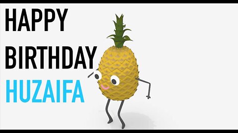 Happy Birthday HUZAIFA! - PINEAPPLE Birthday Song