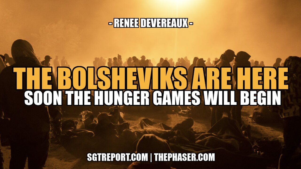 SGT Report Update - THE BOLSHEVIKS ARE HERE SOON THE HUNGER GAMES WILL BEGIN