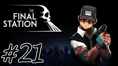 The Final Station 21 - It's The End Of The Line As We Know It