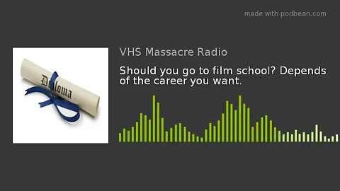 AUDIO PODCAST: Should you go to film school? Depends of the career you want.