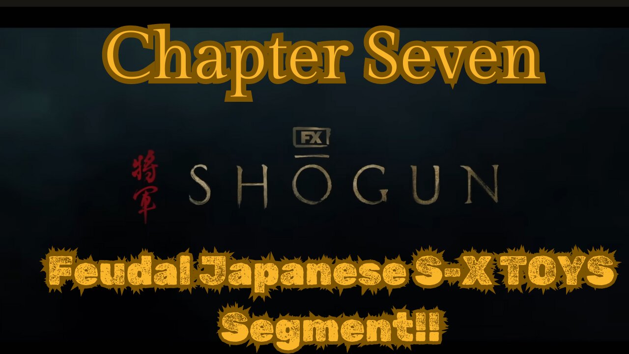 Shogun Chap 7 Segment focusing on Feudal Japanese SEX TOYS, absolutely hilarious check this shit out