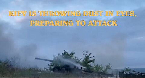 KIEV IS THROWING DUST IN EYES, PREPARING TO ATTACK