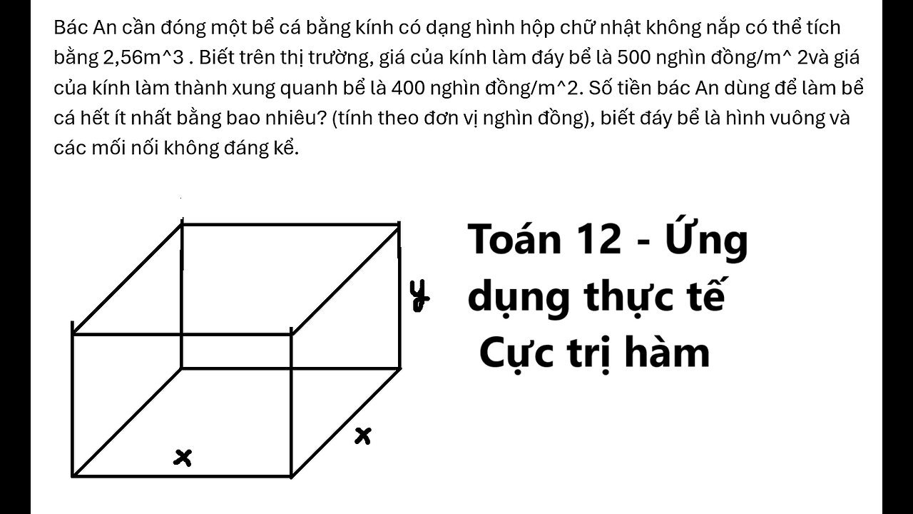 Bác An cần đóng một bể cá bằng kính có dạng hình hộp chữ nhật không nắp có thể tích