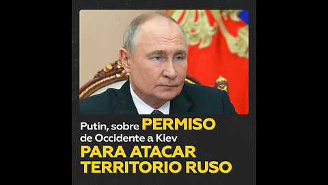 Lo que dijo Putin sobre permiso a Kiev para atacar territorio ruso con armas de largo alcance