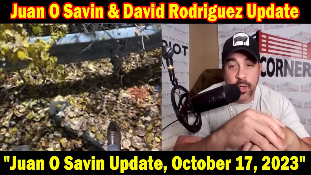Juan O Savin & David Rodriguez Situation Update: "Juan O Savin Update, October 17, 2023"