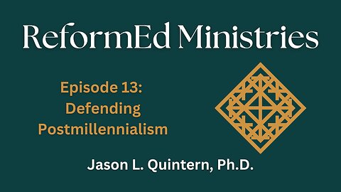 ReformEd Ministries: Episode 13 - Defending Postmillennialism