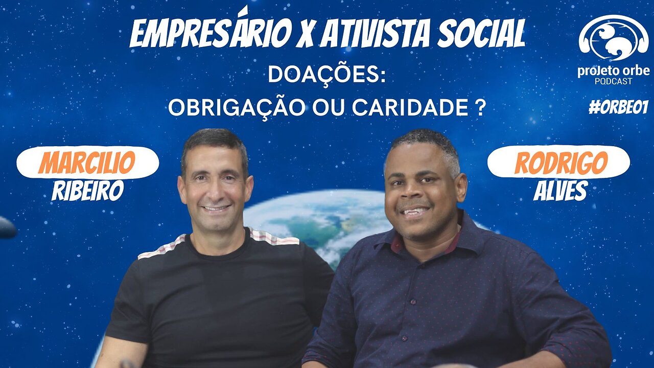 DEBATE SOBRE DOAÇÕES: MARCILIO (EMPRESÁRIO) x RODRIGO (ATIVISTA) - Projeto Orbe Podcast. #orbe01