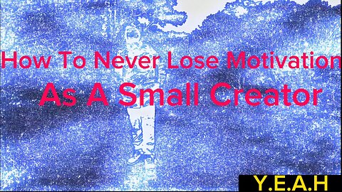 How To Never Lose Motivation As A Small Creator