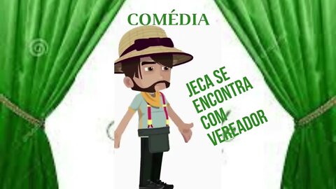COMÉDIA JECA SE ENCONTRA COM VEREADOR