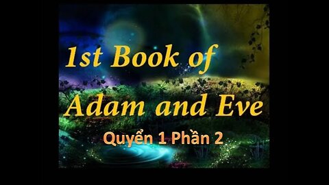 Cuốn Sách của Ađam Êvà..Những CHI TIẾT về cuộc Sống của hai Ông Bà Nguyên Tổ đã bị Quên Lãng. P2/4