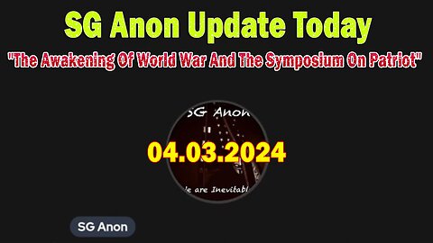 SG Anon Update Today Apr 3: "The Awakening Of World War And The Symposium On Patriot"