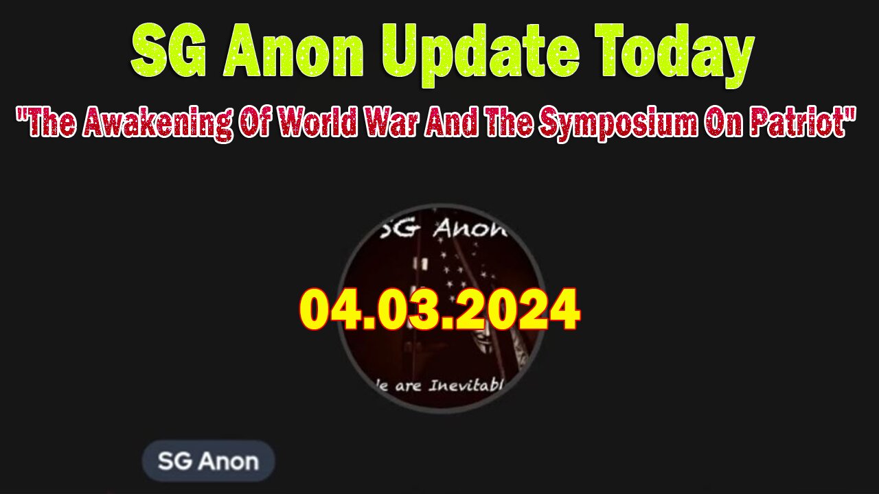 SG Anon Update Today Apr 3: "The Awakening Of World War And The Symposium On Patriot"