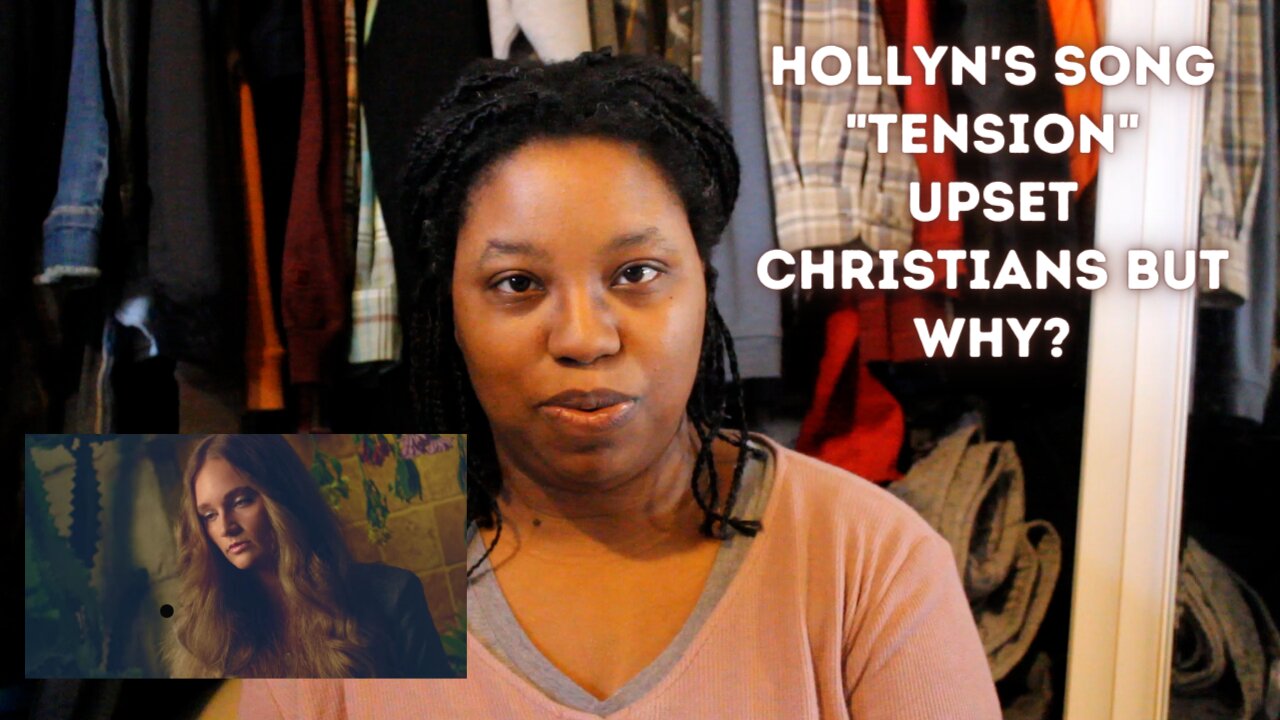 Why Are Christians Upset About Hollyn's Tension Video?