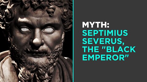 Myth: Septimius Severus was the First "Black Emperor"