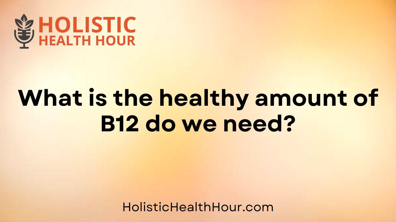 What is the healthy amount of B12 do we need?