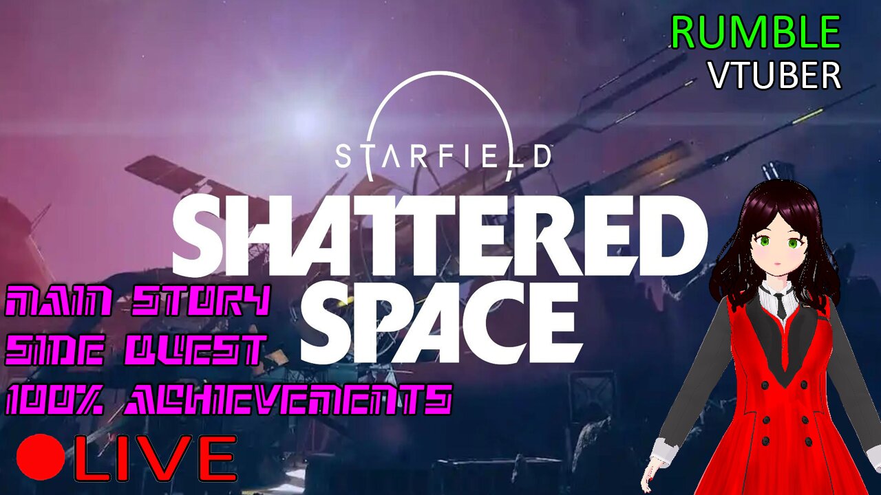 (VTUBER) - Finishing SHATTERED SPACE DLC Today - Starfield #22 - RUMBLE