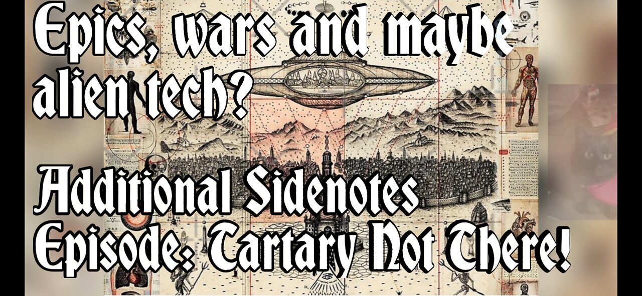 Epics,wars and maybe alien tech? Additional Sidenotes Episode: Tartary Not There!