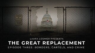 The Great Replacement, Episode 3: BORDERS, CARTELS, AND CRIME