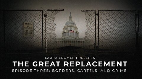 The Great Replacement, Episode 3: BORDERS, CARTELS, AND CRIME