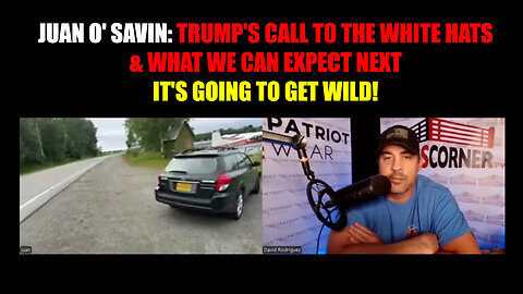 Juan O Savin- Trump's Call to the White Hats & What We Can Expect Next - It's Going to Get WILD!