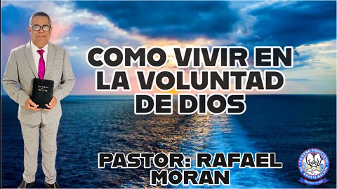COMO VIVIR EN LA VOLUNTAD DE DIOS || PASTOR: RAFAEL MORAN