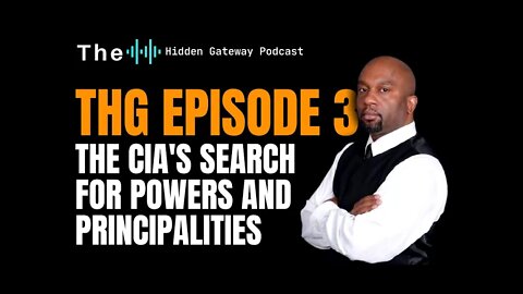 THG Episode 3: The CIA's Search For Powers and Principalities