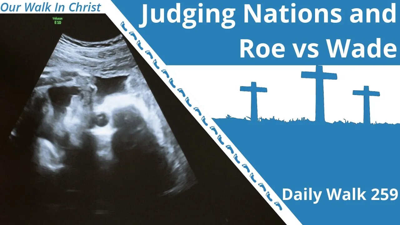 Judging Nations and Roe vs Wade | Daily Walk 259