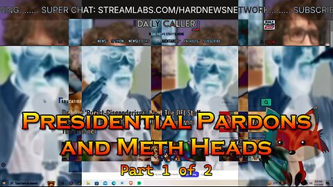 Hard Videos: 05DEC2024 “Presidential Pardons and Meth Heads -Part 1 of 2”