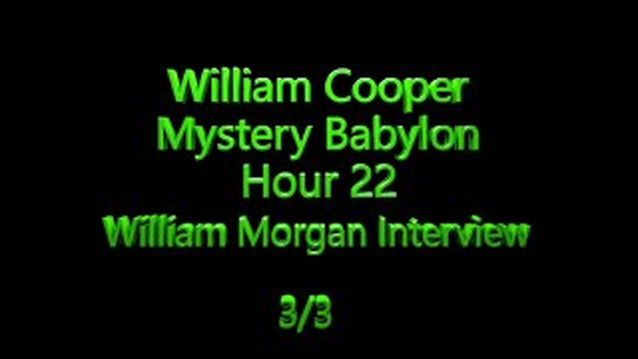 22 William Cooper - Mystery Babylon - William Morgan Interview 3/3