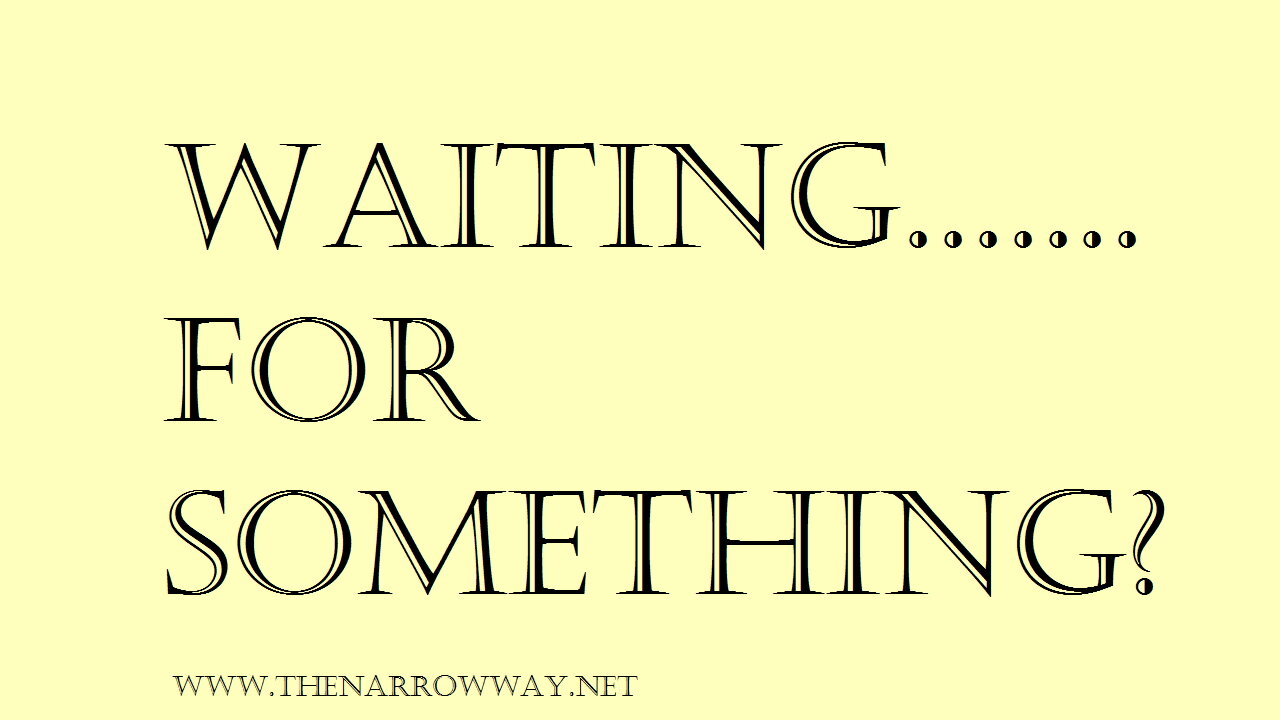 Waiting For Something?