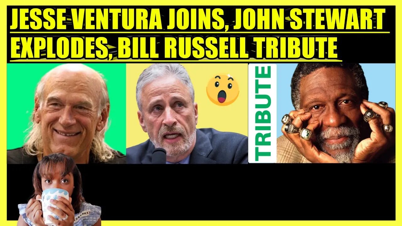 JESSE VENTURA JOINS, JOHN STEWART EXPLODES, BILL RUSSELL TRIBUTE