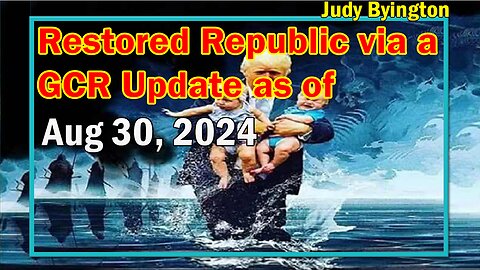 Restored Republic via a GCR Update as of Aug 30, 2024 - Judy Byington